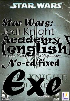 Box art for Star
Wars: Jedi Knight Academy V1.0 [english] Single Player/multiplayer No-cd/fixed Exe