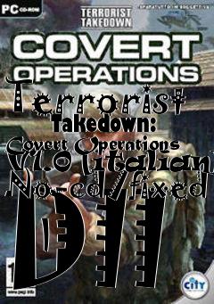 Box art for Terrorist
      Takedown: Covert Operations V1.0 [italian] No-cd/fixed Dll