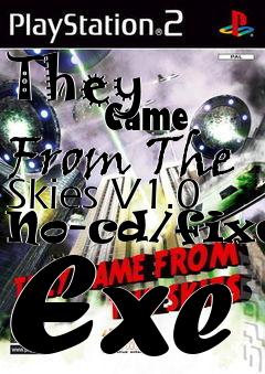 Box art for They
            Came From The Skies V1.0 No-cd/fixed Exe