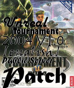 Box art for Unreal
      Tournament 2004 V1.0 [english] Public Server Patch