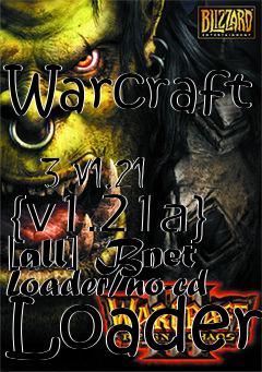 Box art for Warcraft
            3 V1.21 {v1.21a} [all] Bnet Loader/no-cd Loader