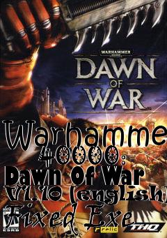 Box art for Warhammer
      40000: Dawn Of War V1.10 [english] Fixed Exe