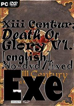 Box art for Xiii
Century: Death Or Glory V1.0 [english] No-dvd/fixed Exe