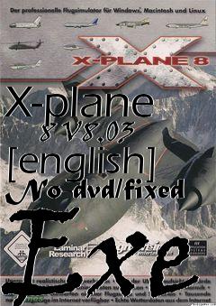 Box art for X-plane
      8 V8.03 [english] No-dvd/fixed Exe