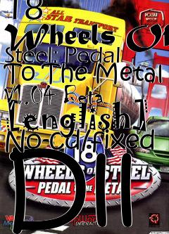 Box art for 18
      Wheels Of Steel: Pedal To The Metal V1.04 Beta [english] No-cd/fixed Dll