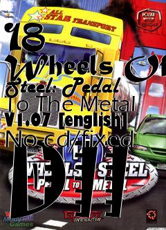 Box art for 18
      Wheels Of Steel: Pedal To The Metal V1.07 [english] No-cd/fixed Dll