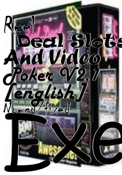 Box art for Reel
      Deal Slots And Video Poker V2.1 [english] No-cd/fixed Exe