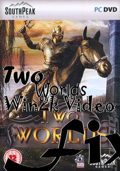 Box art for Two
            Worlds Win2k Video Fix