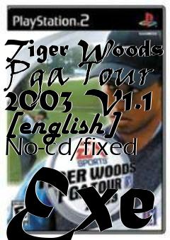 Box art for Tiger
Woods Pga Tour 2003 V1.1 [english] No-cd/fixed Exe