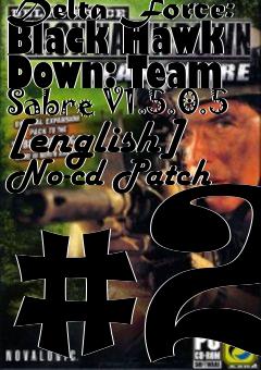 Box art for Delta
Force: Black Hawk Down: Team Sabre V1.5.0.5 [english] No-cd Patch #2