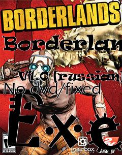 Box art for Borderlands
            V1.0 [russian] No-dvd/fixed Exe
