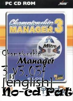 Box art for Championship
      Manager 3 V3.03f [english] No-cd Patch