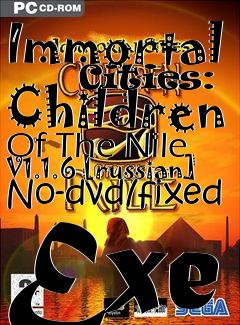 Box art for Immortal
      Cities: Children Of The Nile V1.1.6 [russian] No-dvd/fixed Exe