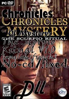 Box art for Chronicles
            Of Mystery: The Scorpio Ritual V1.0 [english/french] No-cd/fixed
            Dll