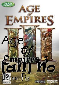 Box art for Age
            Of Empires 3 [all] No Intro Fix
