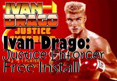 Box art for Ivan Drago: Justice Enforcer Free Install