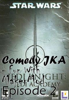 Box art for Comedy JKA - Fun With MakerMod Episode 2