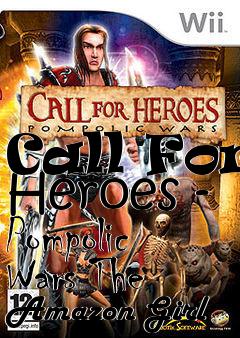 Box art for Call For Heroes - Pompolic Wars The Amazon Girl
