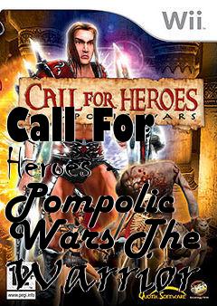 Box art for Call For Heroes - Pompolic Wars The Warrior
