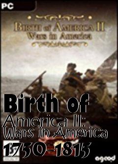 Box art for Birth of America II: Wars in America 1750-1815 