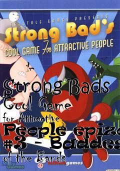 Box art for Strong Bads Cool Game for Attractive People epizod #3 - Baddest of the Bands