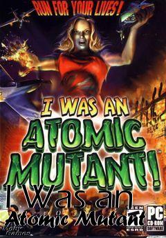 Box art for I Was an Atomic Mutant 