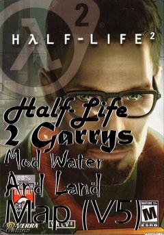 Box art for Half-Life 2 Garrys Mod Water And Land Map (V5)