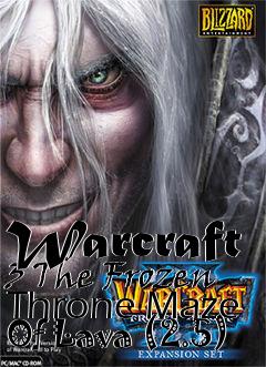 Box art for Warcraft 3 The Frozen Throne Maze Of Lava (2.5)