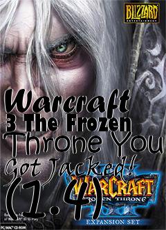 Box art for Warcraft 3 The Frozen Throne You Got Jacked! (1.4)