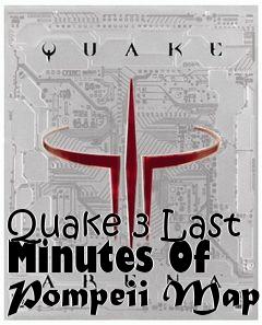 Box art for Quake 3 Last Minutes Of Pompeii Map