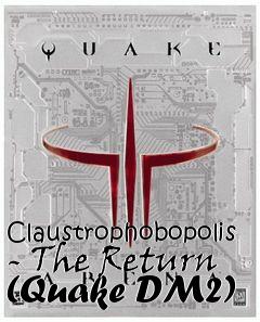 Box art for Claustrophobopolis - The Return (Quake DM2)