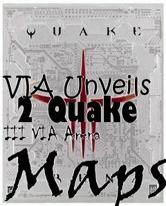 Box art for VIA Unveils  2 Quake III VIA Arena Maps