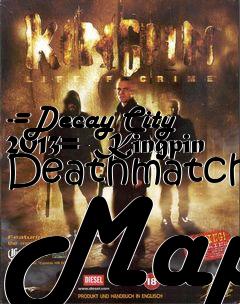 Box art for -=Decay City 2013=- Kingpin Deathmatch Map