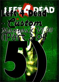 Box art for Left 4 Dead - Custom Mappack V1.00 (Part 3 of 5)