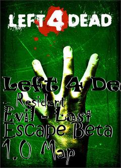 Box art for Left 4 Dead - Resident Evil - Last Escape Beta 1.0 Map