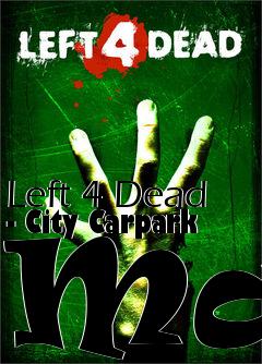 Box art for Left 4 Dead - City Carpark Map