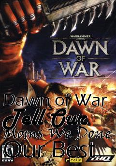 Box art for Dawn of War Tell Our Moms We Done Our Best