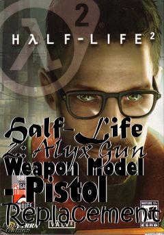 Box art for Half-Life 2: Alyx Gun Weapon Model - Pistol Replacement