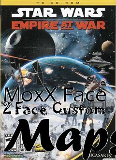 Box art for MoxX Face 2 Face Custom Maps
