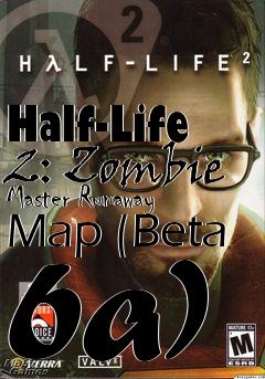 Box art for Half-Life 2: Zombie Master Runaway Map (Beta 6a)