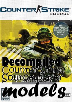 Box art for Decompiled Counter-Strike Source player models