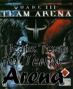 Box art for Titans Team for Team Arena