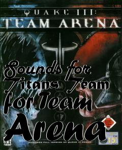Box art for Sounds for Titans Team for Team Arena