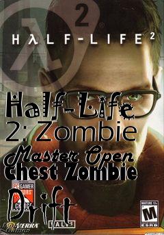 Box art for Half-Life 2: Zombie Master Open Chest Zombie Drift