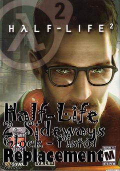 Box art for Half-Life 2: Sideways Glock - Pistol Replacement