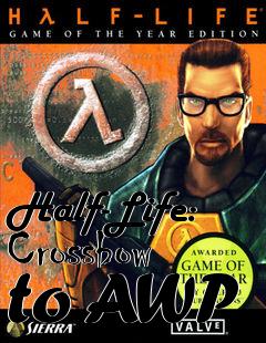 Box art for Half-Life: Crossbow to AWP