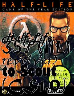Box art for Half-Life: 357 (HL1 revolver) to Scout (CS1.0)