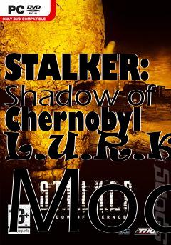 Box art for STALKER: Shadow of Chernobyl L.U.R.K. Mod