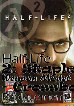Box art for Half-Life 2: Stapler Weapon Model - Crossbow Replacement