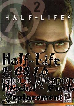 Box art for Half-Life 2: CS 1.6 Glock Weapon Model - Pistol Replacement